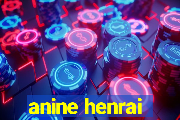 anine henrai